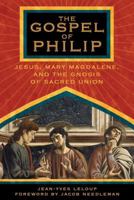 The Gospel of Philip: Jesus, Mary Magdalene, and the Gnosis of Sacred Union 159473111X Book Cover