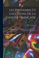 Les Proverbes Et Locutions De La Langue Française: Leurs Origines Et Leur Concordance Avec Les Proverbes Et Locutions Des Autres Nations 1017982686 Book Cover