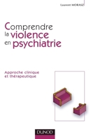 Comprendre la violence en psychiatrie - Approche clinique et thérapeutique: Approche clinique et thérapeutique (French Edition) 2100048163 Book Cover