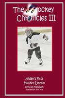 The Hockey Chronicles III: Aiden's First Hockey Lesson 1491087005 Book Cover