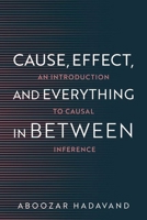 Cause, Effect, and Everything in Between: An Introduction to Causal Inference 0197801781 Book Cover