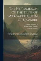 The Heptameron Of The Tales Of Margaret, Queen Of Navarre: (newly Tr. Into English) From The Authentic Text, Based On The Mss. In The Possession Of Th 1022337602 Book Cover