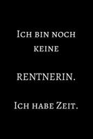 Ich bin noch keine Rentnerin. Ich habe Zeit.: Notizbuch - Journal - Notebook - Liniert - Insgesamt 135 Seiten - Ma�e ca. DIN A5 1698829671 Book Cover
