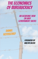 The Economics of Bureaucracy: An Academic View On Why Government Sucks B0BKC9ZVQ7 Book Cover