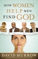 How Women Help Men Find God 078522632X Book Cover