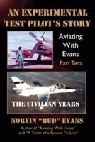 An Experimental Test Pilot's Story : Aviating with Evans Part II, the Civilian Years 1733801901 Book Cover