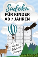 SUDOKU FÜR KINDER AB 7 JAHREN ÜBER 150 RÄTSEL MIT LÖSUNGEN: A4 SUDOKU für Kinder ab 7 | Denksport Kinder | Rätselbuch für Schulkinder | Sudoku loesen ... | Kids | Zeit vertreiben (German Edition) 1675525722 Book Cover