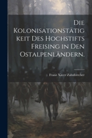 Die Kolonisationstätigkeit des Hochstifts Freising in den Ostalpenländern. 1021843245 Book Cover