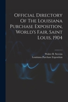 Official Directory Of The Louisiana Purchase Exposition, World's Fair, Saint Louis, 1904 1019323922 Book Cover