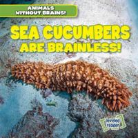 Sea Cucumbers Are Brainless! 1538245922 Book Cover