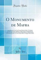 O Monumento de Mafra: Guia Illustrado; Com Una Noticia Historica Sobre a Funda??o Do Monumento Sua Appli??o E Estado Actual, Acompanhada de 0366967347 Book Cover