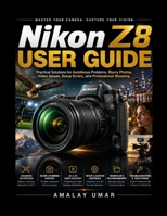 Nikon Z8 User Guide: Practical Solutions for Autofocus Problems, Blurry Photos, Video Issues, Setup Errors, and Professional Shooting B0H223JSPL Book Cover