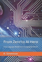 From Zero to AI Hero: How Language Models Are Changing the World B0DWXF5XCB Book Cover