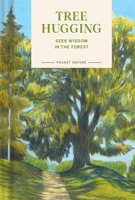 Pocket Nature: Tree Hugging: Seek Wisdom in the Forest 1797234218 Book Cover