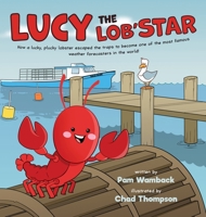 Lucy the Lob'STAR: How a lucky, plucky lobster escaped the traps to become one of the most famous weather forecasters in the world! 1038319692 Book Cover
