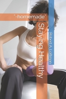 Staying Healthy: "-homemade" B08763FLLV Book Cover