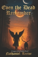 Even the Dead Remember: Legacy of the Realms, Book One B0GFWXMFQR Book Cover