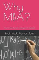 Why Mba?: How to Take the Best Management Education 1795109424 Book Cover