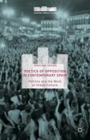 Poetics of Opposition in Contemporary Spain: Politics and the Work of Urban Culture (Hispanic Urban Studies) 1137536799 Book Cover