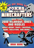 The Big Book of Jokes for Minecrafters: More Than 2000 Hilarious Jokes and Riddles about Booby Traps, Creepers, Mobs, Skeletons, and More! 1510747338 Book Cover