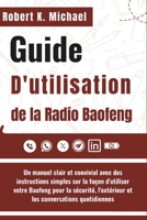 Guide D'utilisation de la Radio Baofeng: Un manuel clair et convivial avec des instructions simples sur la façon d'utiliser votre Baofeng pour la ... conversations quotidiennes (French Edition) B0FGCNRCWC Book Cover