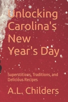 Unlocking Carolina's New Year's Day: Superstitions, Traditions, and Delicious Recipes B0CGG7NKQL Book Cover