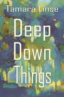 Deep Down Things 0991386752 Book Cover