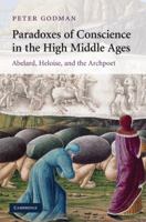 Paradoxes of Conscience in the High Middle Ages: Abelard, Heloise and the Archpoet (Cambridge Studies in Medieval Literature) 1107412617 Book Cover