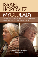 My Old Lady: Complete Stage Play and Screenplay with an Essay on Adaptation 1941110363 Book Cover