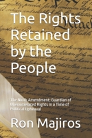 The Rights Retained by the People: The Ninth Amendment: Guardian of Unenumerated Rights in a Time of Political Upheaval B0DZBVP6M4 Book Cover