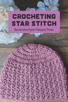 Crocheting Star Stitch: Beautiful Star Crochet Embroidery Tutorial B09SXWZ3SX Book Cover