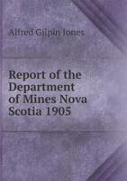 Report of the Department of Mines Nova Scotia 1905 5518962444 Book Cover