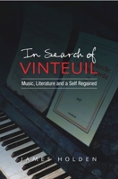 In Search of Vinteuil: Music, Literature and a Self Regained 1845193202 Book Cover
