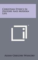 Christian Ethics in History and Modern Life 1014377633 Book Cover