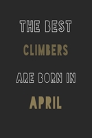 The Best climbers are Born in April journal: 6*9 Lined Diary Notebook, Journal or Planner and Gift with 120 pages 1676913653 Book Cover