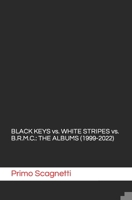 BLACK KEYS vs. WHITE STRIPES vs. B.R.M.C.: THE ALBUMS B0BW2SL5BK Book Cover