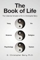 The Book of Life: The Collected Wisdom of Dr. G. Christopher Berry 1479188387 Book Cover