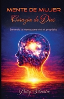 MENTE DE MUJER, CORAZON DE DIOS: Sanando la mente, para vivir el proposito (Spanish Edition) B0GP8WFK2Y Book Cover