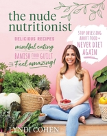 The Nude Nutritionist: Stop Obsessing About Food and Never Diet Again 1911632000 Book Cover
