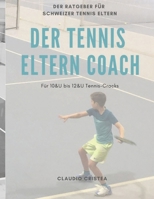 Der Tennis Eltern Coach – Der Schweizer Tenniseltern Ratgeber: Die ultimative Anleitung für engagierte Eltern junger Tennis-Talente – Für 10&U bis 12&U Tennis-Cracks (German Edition) B0F2S4G6QK Book Cover