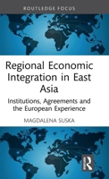 Regional Economic Integration in East Asia: Institutions, Agreements and the European Experience (Routledge Focus on Economics and Finance) 1032897104 Book Cover