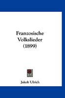 Franzosische Volkslieder (1899) 116840522X Book Cover