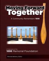 Moving Forward Together: A Community Remembers 1898. 0979243157 Book Cover