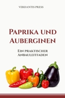 Paprika und Auberginen: Ein praktischer Anbauleitfaden (Verdantis Praxis-Gartenratgeber) (German Edition) B0H75NRV6M Book Cover