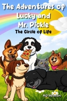 The Adventures of Lucky and Mr. Pickle: The Circle of Life B0H4ZXQJJV Book Cover