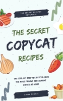 Copycat Recipes: +130 Step-by-Step Recipes to cook the most famous restaurant dishes at home, save money and dramatically improve your cooking skills. B08CG4DG6H Book Cover