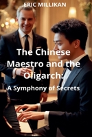 The Chinese Maestro and the Oligarch: A Symphony of Secrets B0FMVZTGJ7 Book Cover