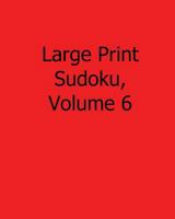 Large Print Sudoku, Volume 6: Easy to Read, Large Grid Sudoku Puzzles 148255450X Book Cover