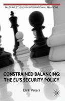 Constrained Balancing: The EU's Security Policy 0230242146 Book Cover