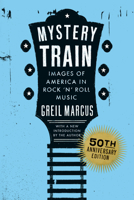 Mystery Train, 50th Anniversary Edition: Images of America in Rock 'n' Roll Music B0F25V44Y4 Book Cover